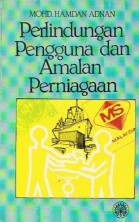 Perlindungan pengguna dan amalan perniagaan / Mohd. Hamdan Adnan