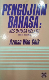 Pengujian bahasa : kes Bahasa Melayu / Azman Wan Chik