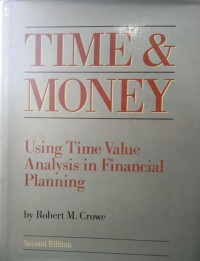 Time & money : using time value analysis in financial planning / Robert M. Crowe