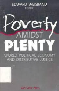 Poverty amidst plenty : world political economy and distributive justice / edited by Edward Weisband