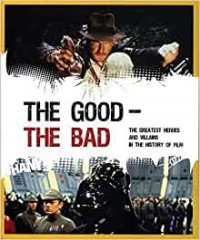 The good - the bad : the greatest heroes and villains in the history of film / Fien Meynendonckx