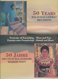 50 years Malaysian-German relations : portraits of friendship then and now / Chief Editor ; Dr. Andreas Radtke