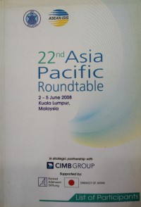 22nd Asia Pacific Roundtable, 2-5 June 2008, Kuala Lumpur / organised by Institute of Strategic and International Studies (ISIS) Malaysia