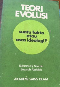 Teori evolusi : suatu fakta atau asas ideologi? / Sulaiman Hj. Noordin [dan] Suzanah Abdullah