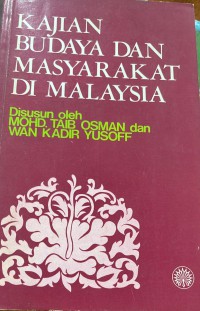 Kajian budaya dan masyarakat di Malaysia / Disusun oleh Mohd. Taib Osman dan WWan Kadir Yusoff