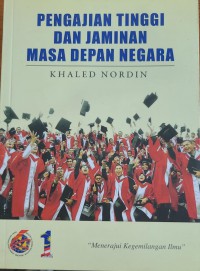 Pengajian tinggi dan jaminan masa depan negara / Mohamed Khaled Nordin ; disunting oleh Mohd Izani Mohd Zain, Harshita Aini Haroon