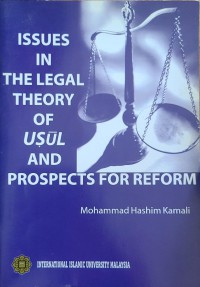 Issues in the legal theory of usul and prospects for reform / Mohammad Hashim Kamali