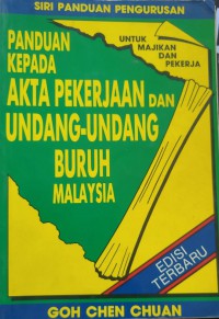 Panduan kepada akta pekerjaan dan undang-undang buruh Malaysia untuk majikan dan pekerja / Goh Chen Chuan