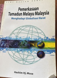 Pemerkasaan Tamadun Melayu Malaysia Menghadapi Globalisaasi Barat / Hashim Hj. Musa