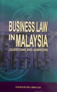 Business law in Malaysia : (questions & answers) / Nuraisyah Chua Abdullah