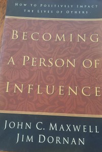 Becoming a person of influence : how to positively impact the lives of others / John C. Maxwell, Jim Dornan