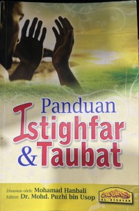 Panduan istighfar & taubat / disusun oleh : Mohamad Hanbali, editor : Mohd. Puzhi Usop