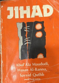 Jihad  / Abul 'Ala Maududi, Hasan Al-Banna, Sayyid Quthb