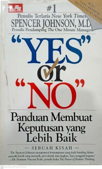 Yes or no : panduan membuat keputusan yang lebih baik / Spencer Johnson ; alih bahasa oleh Hari Wahyudi