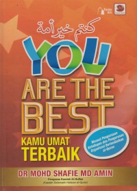 You are the best: = Kamu umat terbaik / Dr. Mohd Shafie Md Amin