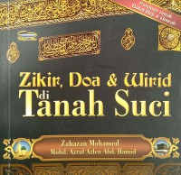 Zikir, doa dan wirid di tanah suci / Zahazan Mohamed, Mohd. Azrul Azlen Abd. Hamid