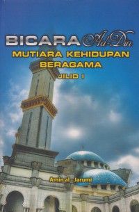 Bicara ad-din mutiara kehidupan beragama: jilid 1 / Amin al-Jarumi