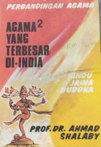 Agama2 yang terbesar di India. (Hindu-Jaina-Buddha). / Prof. Dr. Ahmad Shalaby, aleh-bahasa Muhammad Labib.