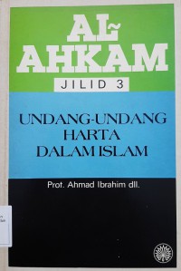 Al-Ahkam, Jilid 3 : Undang-undang harta dalam Islam / Prof. Ahmad Ibrahim (et al.)