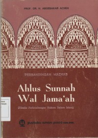 Perbandingan Mazhab Ahlus Sunnah Wal Jama'ah (Filsafat Perkembangan Hukum Dalam Islam) / Prof. Dr. H. Aboebakar Acheh