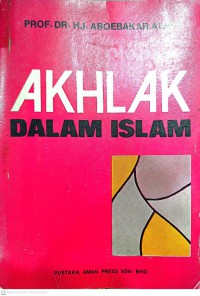 Akhlak dalam Islam / Prof. Dr. Hj. Aboebakar Atjeh