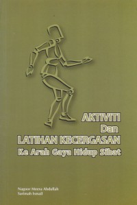 Aktiviti dan latihan kecergasan ke arah gaya hidup sihat / Nagoor Meera Abdullah, Sarimah Ismail