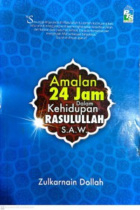 Amalan 24 jam dalam kehidupan Rasulullah S.A.W / Zulkarnain Dollah