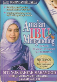 Amalan ibu mengandung : menurut al-Quran, as-sunnah & pengalaman / Siti Nor Bahyah Mahamood, Haji Muhammad Zakaria, Jaafar Salleh