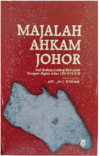 Majalah Ahkam Johor : kod undang-undang sivil Islam kerajaan negeri Johor 1331 H/1913 M / diselenggara Abd. Jalil Borham