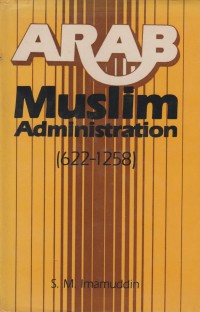 `Arab Muslim administration (622 - 1258) / S.M. Imamuddin