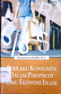 Perilaku konsumen dalam perspektif ilmu ekonomi Islam / Muhammad Muflih