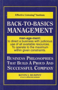Back-to-basics management : business philosophies that build a proud and successful company / Kevin J. Murphy