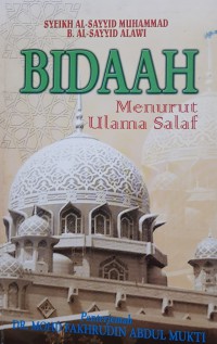 Bidaah menurut ulama salaf / al-Sayyid Muhammad b. al-Sayyid Alawi ; penterjemah Mohd. Fakhrudin Abdul Mukti