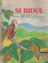 Si bidul / Cerita Azmah Nordin; Ilustrasi Mohd. Anwar Mahmud Chuchu