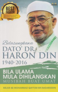 Belasungkawa Dato' Dr. Haron Din 1940-2016 : bila ulama mula dihilangkan musibah buat umat / Mejar (B) Mohammad Qayyum bin A. Badaruddin