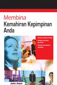 Membina kemahiran kepimpinan / John Adair ; penterjemah Nazlifa Md Ali