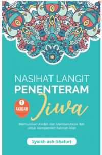 Nasihat langit penenteram jiwa : memurniakan akidah dan membersihkan hati untuk memperoleh rahmat Allah, no. 1 - aqidah / Syaikh ash-Shafuri pernerjemah Jamaluddin