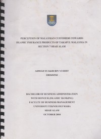 Perception of Malaysian customers towards Islamic insurance products of takaful Malaysia in section 7 Shah Alam / Ahmad Syakir Yusoff