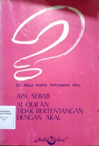 Apa sebab Al-Qur'an tidak bertentangan dengan akal? / Dr. Abbul Wafa Taftazani; alih bahasa oleh A. Hasjmy