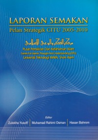 Laporan semakan: pelan strategik CITU 2005-2010 / Editor: Zulekha Yusoff, Muhamad Rahimi Osman & Hasan Bahrom