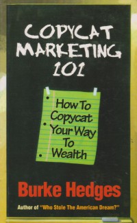 Copycat marketing 101: how to copycat your way to wealth / Burke Hedges