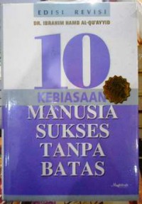 10 kebiasaan manusia sukses tanpa batas / Dr. Ibrahim Hamd Al-Qu'ayyid