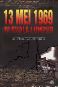 13 Mei 1969 di Kuala Lumpur / Abdul Rahman Ibrahim