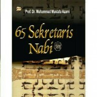 65 sekretaris Nabi S.A.W / Prof. Dr. Muhammad Mustafa Azami