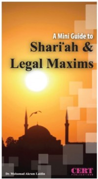 A mini guide to shari'ah and legal maxims / Dr. Mohamad Akram Laldin
