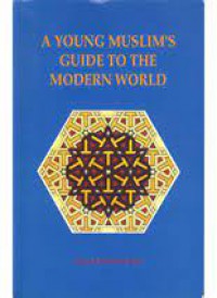 A young muslim's guide to the modern world / by Seyyed Hossein Nasr