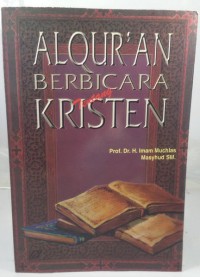 Al-Qur'an berbicara tentang Kristen / Prof. Dr. H. Imam Muchlas Masyhud SM