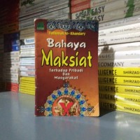 Bahaya maksiat terhadap pribadi dan masyarakat / Fathimah Al-Khandary ; penerjemah Farid Dhafir