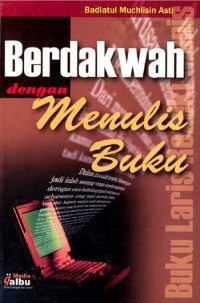 Berdakwah dengan menulis buku / Badiatul Muchlisin Asti