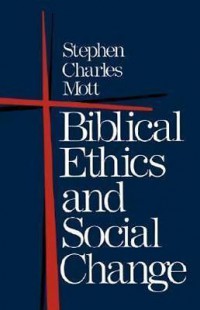 Biblical ethics and social change / Stephen Charles Mott